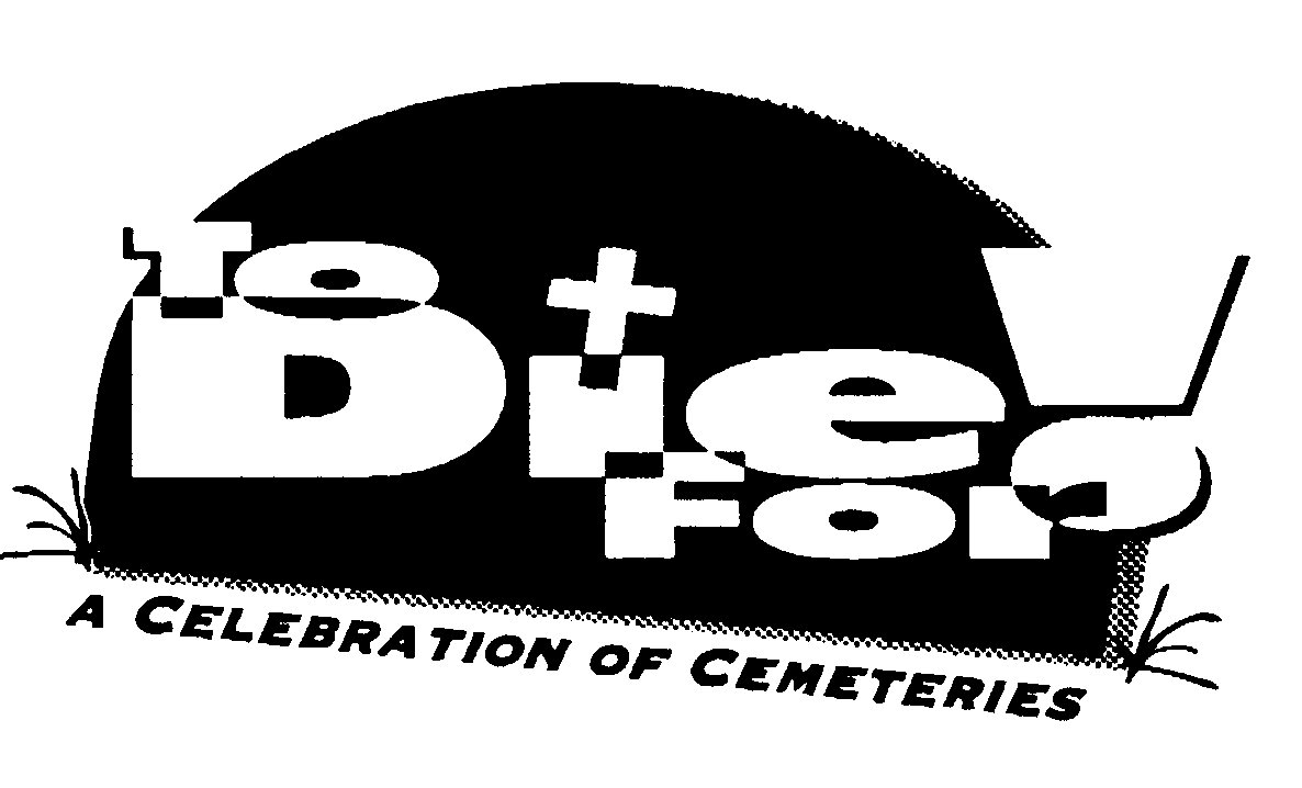 To Die For! A Celebration of Cemeteries